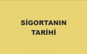 SİGORTANIN TARİHİ